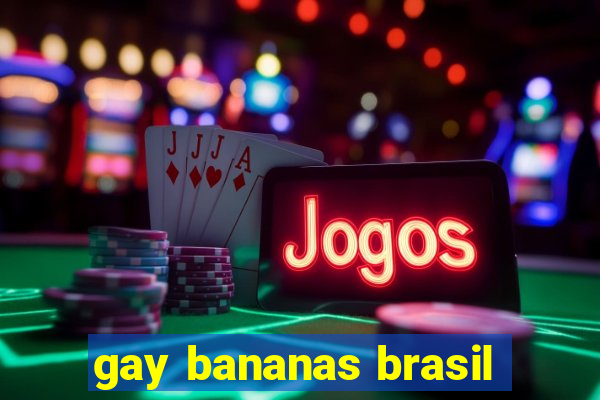 gay bananas brasil